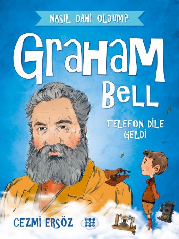 GRAHAM BELL – TELEFON DİLE GELDİ
